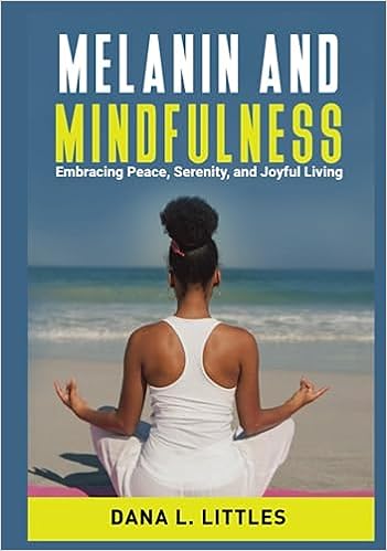 Melanin and Mindfulness: Embracing Peace, Serenity, and Joyful Living